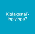 Kitáaksstai’-ihpiyihpa?