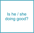 Is he / she doing good?