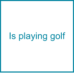 Is playing golf