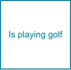 Is playing golf