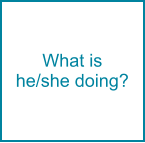 What is he/she doing?