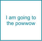 I am going to the powwow