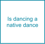 Is dancing a native dance