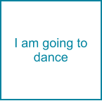I am going to dance