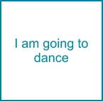 I am going to dance