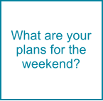 What are your plans for the weekend?
