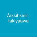 Áíkkihkinii'-takiyaawa
