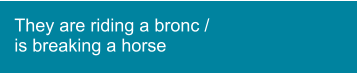 They are riding a bronc / is breaking a horse