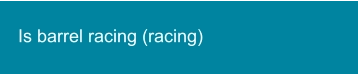 Is barrel racing (racing)