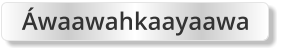 Áwaawahkaayaawa