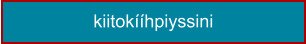 kiitokííhpiyssini