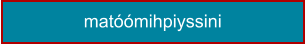 matóómihpiyssini