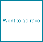 Went to go race