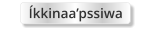 Íkkinaa’pssiwa